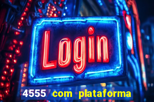 4555 com plataforma de jogos